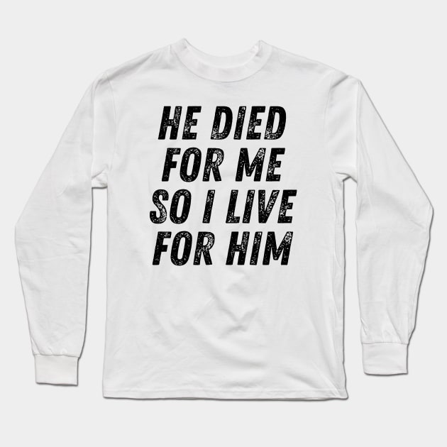 He Died for me so I Live for Him Christian Quote Long Sleeve T-Shirt by Art-Jiyuu